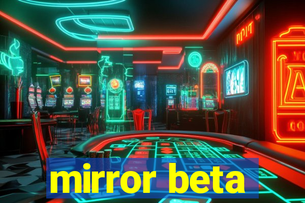 mirror beta